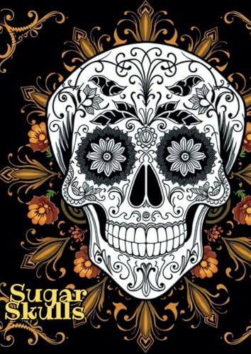 Sugar Skulls: Unleash Your Creativity – A Coloring Book for Adults and Teenager von Independently published