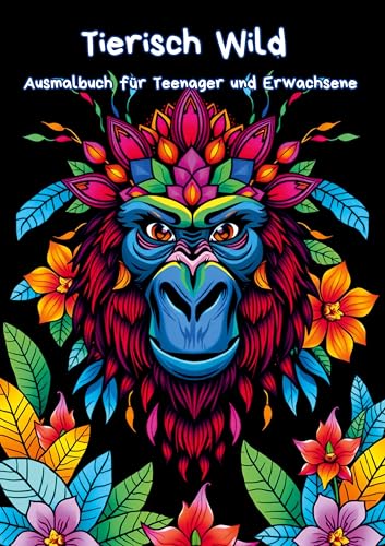 Tierisch Wild: Ausmalbuch für Teenager und Erwachsene von BoD – Books on Demand