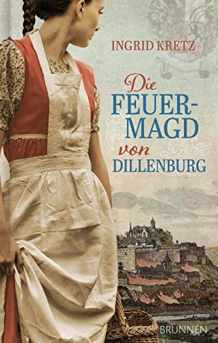 Die Feuermagd von Dillenburg (Hoffnung in Toronto) von Brunnen-Verlag GmbH