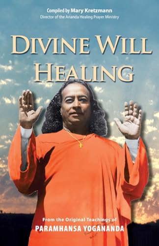 Divine WIll Healing: From the Original Teachings of Paramhansa Yogananda