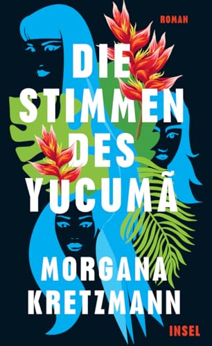 Die Stimmen des Yucumã: Roman | Ein Buch wie eine Naturgewalt von Insel Verlag