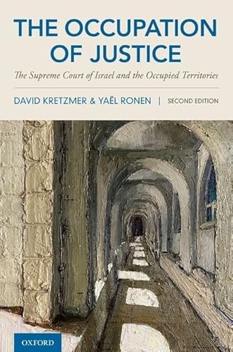 The Occupation of Justice: The Supreme Court of Israel and the Occupied Territories The Occupation of Justice: The Supreme Court of Israel and the Occupied Territories