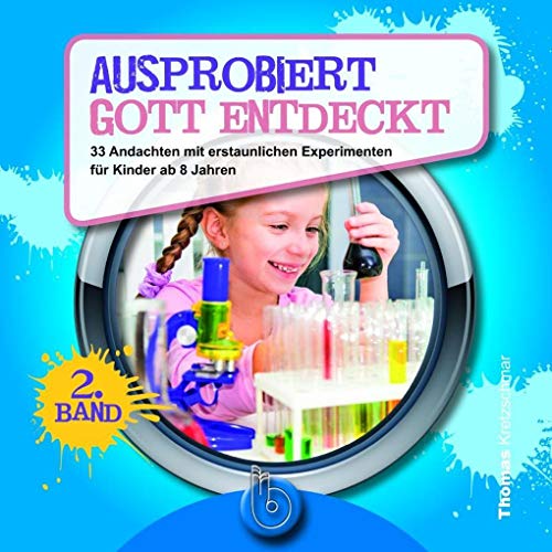 Ausprobiert - Gott entdeckt (2. Band): Andachten mit erstaunlichen Experimenten für Kinder