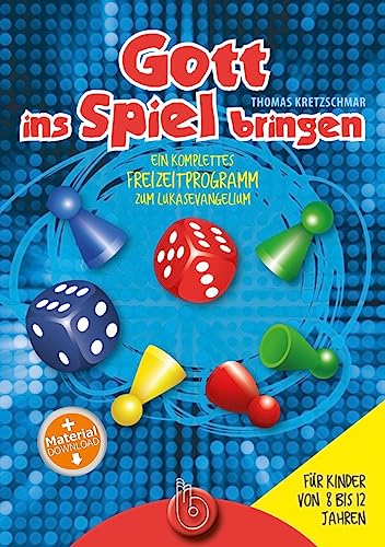 Gott ins Spiel bringen: Ein komplettes Freizeitprogramm zum Lukasevangelium