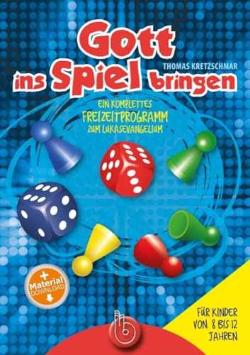 Gott ins Spiel bringen: Ein komplettes Freizeitprogramm zum Lukasevangelium von Born-Verlag