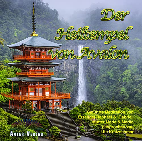 Der Heiltempel von Avalon: Geführte Meditation von Antar-Verlag