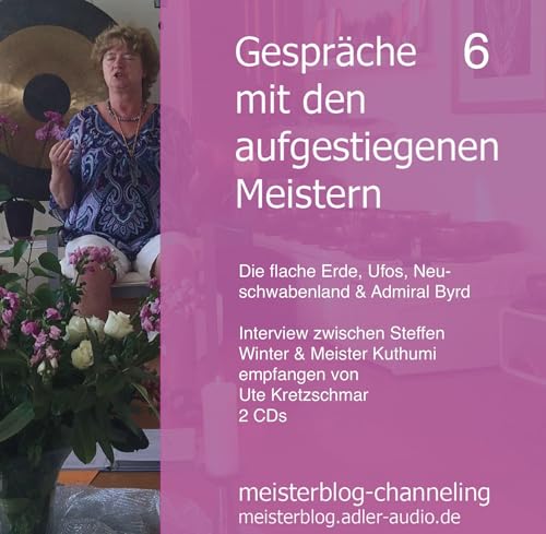 Gespräche mit den aufgestiegenen Meistern 6: Die flache Erde, Ufos, Neuschwabenland & Admiral Byrd von ANTAR-VERLAG