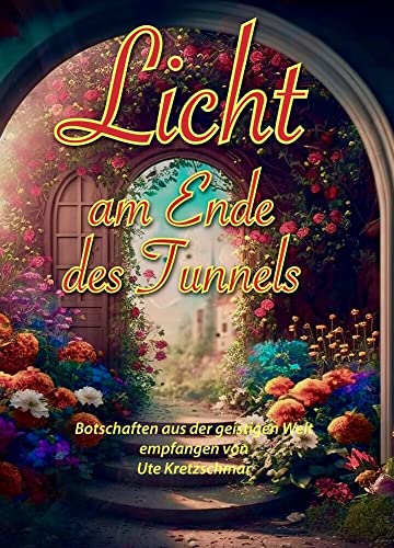 Licht am Ende des Tunnels: Botschaften aus der geistigen Welt von Antar-Verlag