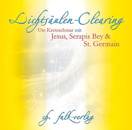Lichtsäulen-Clearing mit Jesus, Serapis Bey und St. Germain: Geführte Meditation zur Klärung der Energiekörper von Falk Christa