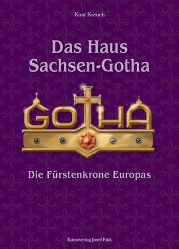 Das Haus Sachsen-Gotha – Die Fürstenkrone Europas von Fink, Josef
