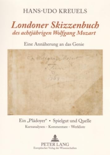 «Londoner Skizzenbuch» des achtjährigen Wolfgang Mozart: Eine Annäherung an das Genie- Ein «Plädoyer» – Spielgut und Quelle- Kurzanalysen / Kommentare / Werkliste