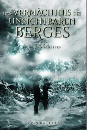 Das Vermächtnis des Unsichtbaren Berges: Band II: Licht und Schatten von Selbstverleger