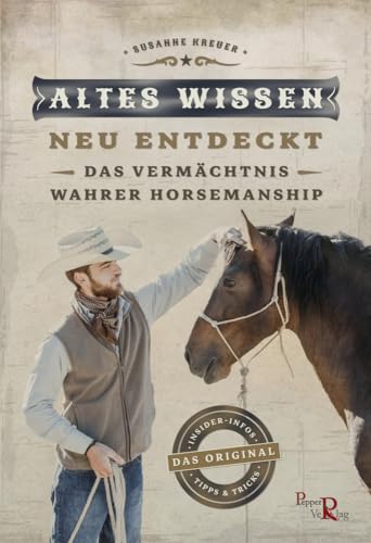 Altes Wissen - neu entdeckt: Das Vermächtnis wahrer Horsemanship von Pepper Verlag
