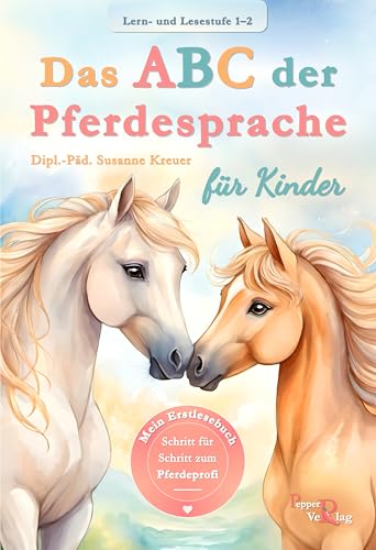 Das ABC der Pferdesprache für Kinder Das ABC der Pferdesprache für Kinder von Pepper Verlag