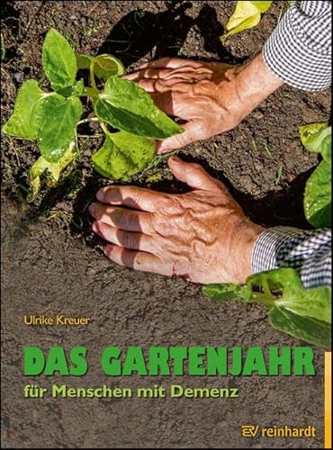 Das Gartenjahr für Menschen mit Demenz: Für draußen und drinnen (Reinhardts Gerontologische Reihe)