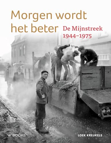 Morgen wordt het beter: De Mijnstreek 1944-1975 von Wbooks