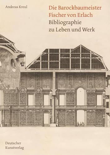 Die Barockbaumeister Fischer von Erlach: Bibliographie zu Leben und Werk Die Barockbaumeister Fischer von Erlach: Bibliographie zu Leben und Werk von de Gruyter