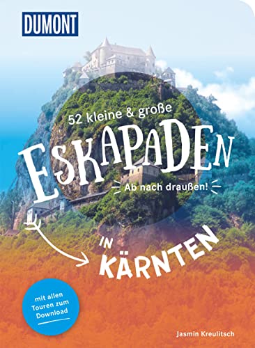 52 kleine & große Eskapaden in Kärnten: Ab nach draußen! (DuMont Eskapaden) von Dumont Reise Vlg GmbH + C