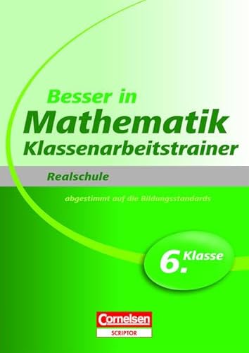 Besser in Mathematik - Klassenarbeitstrainer Realschule 6. Klasse