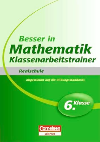 Besser in der Sekundarstufe I - Mathematik - Realschule: Klassenarbeitstrainer: 6. Schuljahr - Übungsbuch mit separatem Lösungsheft (20 S.) von Cornelsen Verlag GmbH