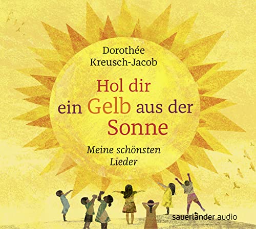 Hol dir ein Gelb aus der Sonne: Meine schönsten Lieder von Argon Sauerländer Audio
