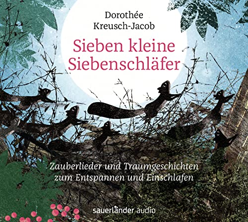 Sieben kleine Siebenschläfer: Zauberlieder und Traumgeschichten zum Entspannen und Einschlafen