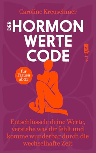 Der Hormonwerte-Code: Entschlüssele deine Werte, verstehe was dir fehlt und komme wunderbar durch die wechselhafte Zeit Der Hormonwerte-Code: Entschlüssele deine Werte, verstehe was dir fehlt und komme wunderbar durch die wechselhafte Zeit