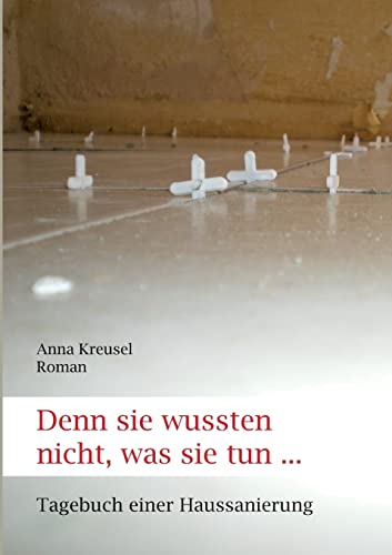 Denn sie wussten nicht, was sie tun ... Tagebuch einer Haussanierung von tredition