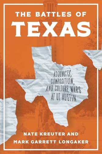 The Battles of Texas: Adjuncts, Composition, and Culture Wars at UT Austin von Pennsylvania State University Press