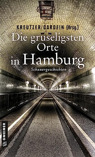Die gruseligsten Orte in Hamburg: Schauergeschichten (Gruselige Orte) (Kriminalromane im GMEINER-Verlag)