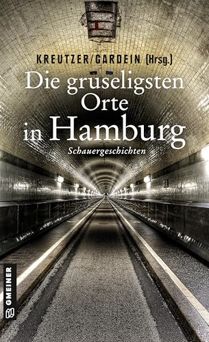 Die gruseligsten Orte in Hamburg: Schauergeschichten (Gruselige Orte) (Kriminalromane im GMEINER-Verlag)