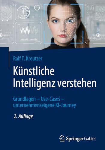 Künstliche Intelligenz verstehen: Grundlagen – Use-Cases – unternehmenseigene KI-Journey von Springer