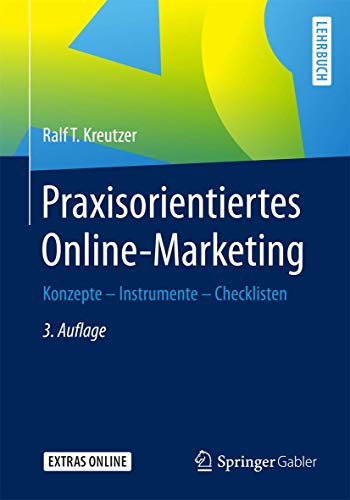 Praxisorientiertes Online-Marketing: Konzepte - Instrumente - Checklisten Praxisorientiertes Online-Marketing: Konzepte - Instrumente - Checklisten