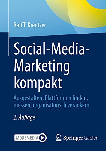Social-Media-Marketing kompakt: Ausgestalten, Plattformen finden, messen, organisatorisch verankern von Springer