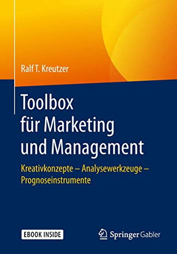 Toolbox für Marketing und Management: Kreativkonzepte – Analysewerkzeuge – Prognoseinstrumente von Springer