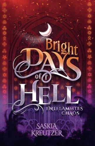 Bright Days of(f) Hell: Entflammtes Chaos: Band 2 der New Adult Urban Fantasy Reihe mit romantischen, multi-mythologischen und magischen Verstrickungen von Independently published