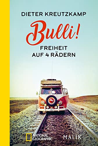 Bulli! Freiheit auf vier Rädern: Der Weltenbummler erzählt von spannenden Abenteuern im VW-Bus