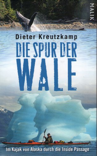 Die Spur der Wale: Im Kajak von Alaska durch die Inside Passage