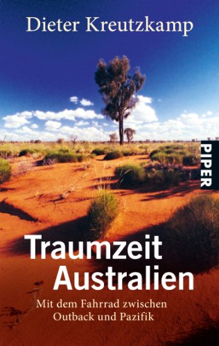 Traumzeit Australien: Mit dem Fahrrad zwischen Outback und Pazifik (Piper Taschenbuch, Band 26486) von Piper Taschenbuch
