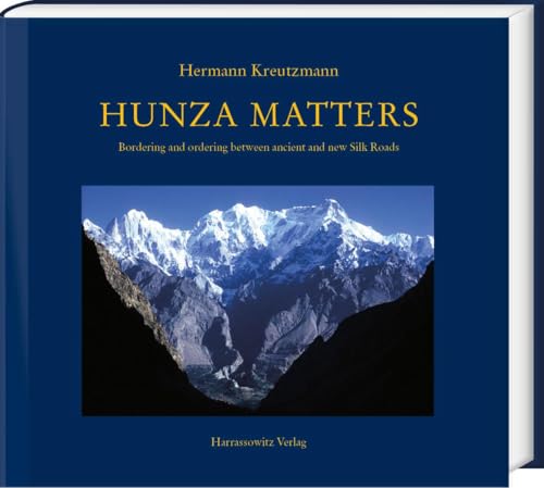 Hunza matters: Bordering and ordering between ancient and new Silk Roads von Harrassowitz