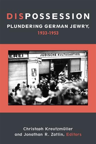 Dispossession: Plundering German Jewry, 1933-1953 (Social History, Popular Culture, and Politics in Germany)