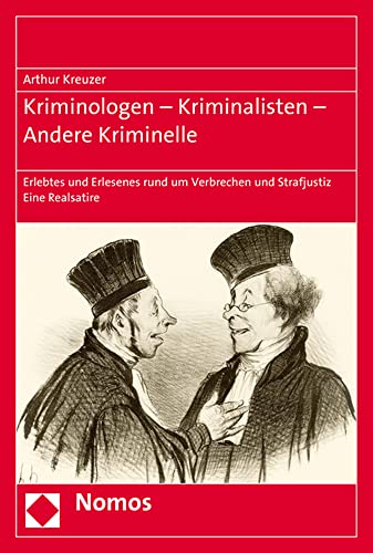 Kriminologen - Kriminalisten - Andere Kriminelle: Erlebtes und Erlesenes rund um Verbrechen und Strafjustiz von Nomos Verlagsgesellschaft