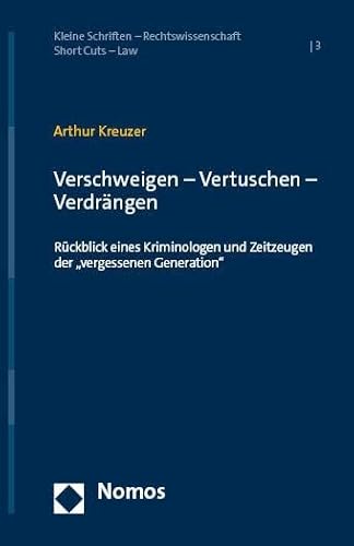 Verschweigen – Vertuschen – Verdrängen: Rückblick eines Kriminologen und Zeitzeugen der „vergessenen Generation" (Kleine Schriften – Rechtswissenschaft | Short Cuts – Law)