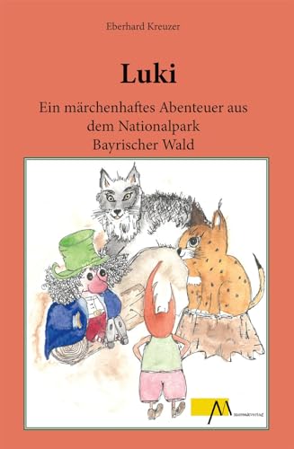 Luki: Ein märchenhaftes Abenteuer aus dem Nationalpark Bayrischer Wald von Morsak