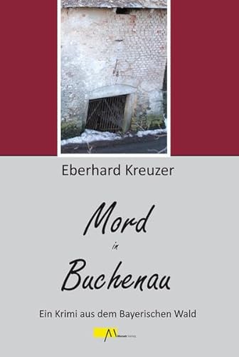 Mord in Buchenau: Ein Krimi aus dem Bayerischen Wald