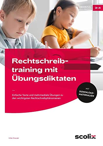 Rechtschreibtraining mit Übungsdiktaten: Einfache Texte und mehrmediale Übungen zu den wichtigsten Rechtschreibphänomenen (3. und 4. Klasse)