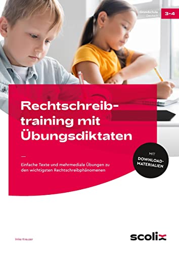 Rechtschreibtraining mit Übungsdiktaten: Einfache Texte und mehrmediale Übungen zu den wichtigsten Rechtschreibphänomenen (3. und 4. Klasse)