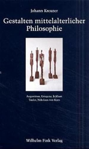Gestalten mittelalterlicher Philosophie: Augustinus, Eriugena, Eckhart, Tauler, Nikolaus von Kues