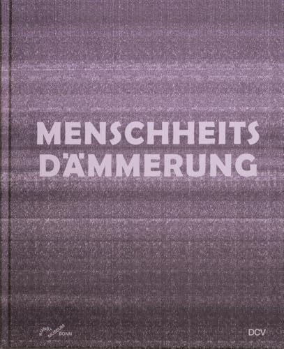 Menschheitsdämmerung: Kunst in Umbruchzeiten