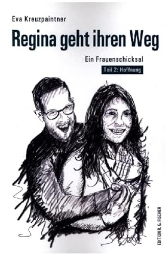 Regina geht ihren Weg: Ein Frauenschicksal. Teil 2: Hoffnung (EDITION R.G. FISCHER: EDITION R.G. FISCHER) von Fischer, R. G.